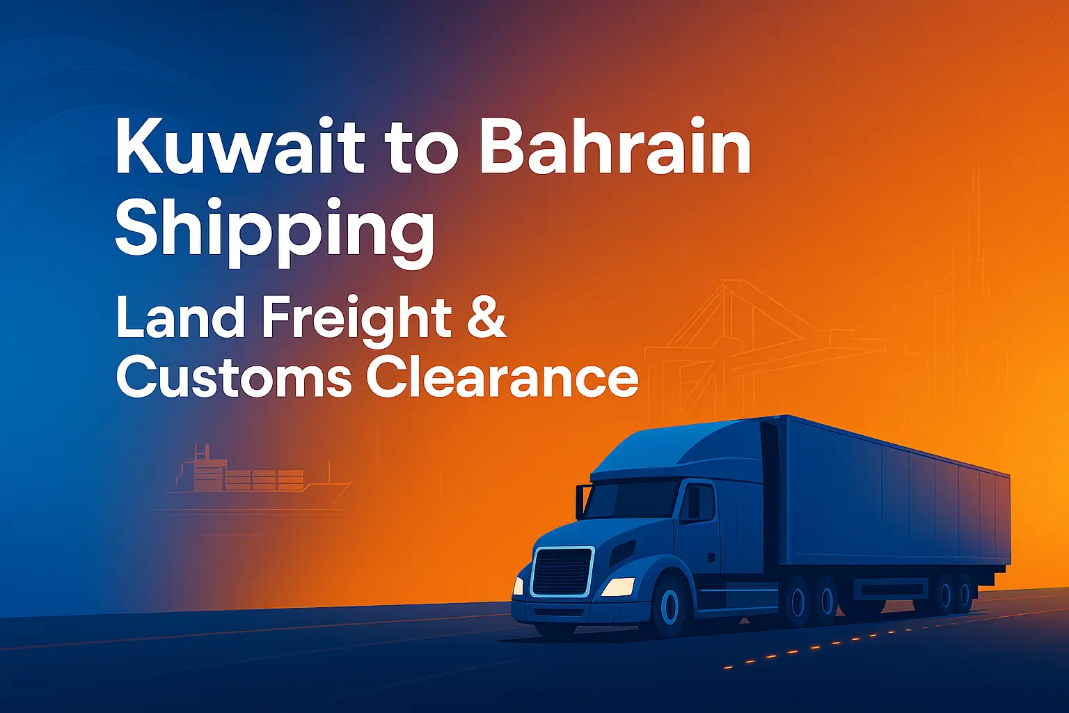 Kuwait to Bahrain Shipping – Land Freight & Customs Clearance by Top Terminal Logistics
