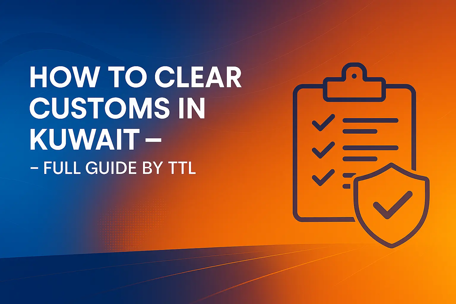 Customs Clearance in Kuwait – Step-by-Step Guide by Top Terminal Logistics